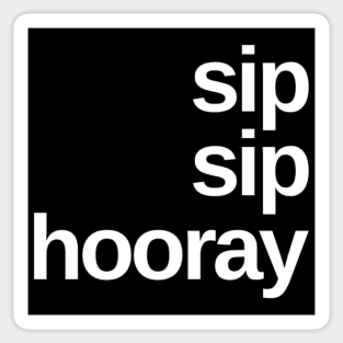 Sip Sip Hooray. A Great Design for Those Whos Friends Lead Them Astray and Are A Bad Influence. Funny Drinking Design. Sticker